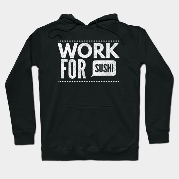 Work For Sushi Hoodie by Printnation